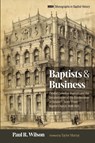 Baptists and Business - Paul R. Wilson - 9781666780857