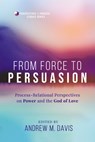 From Force to Persuasion - Andrew M. Davis - 9781666784428