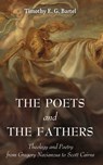 The Poets and the Fathers - Timothy E. G. Bartel - 9781666787900
