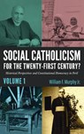 Social Catholicism for the Twenty-First Century?-Volume 1 - William F. Jr. Murphy - 9781666788600