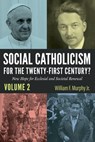 Social Catholicism for the Twenty-first Century?-Volume 2 - William F. Jr. Murphy - 9781666788624