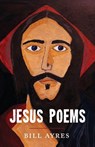 Jesus Poems - Bill Ayres - 9781666788952