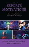 Esports Motivations - Lee K. Farquhar ; Ryan Rogers - 9781666913576