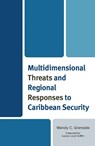 Multidimensional Threats and Regional Responses to Caribbean Security - Wendy C. Grenade - 9781666918731