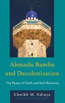 Ahmadu Bamba and Decolonization - Cheikh M. Ndiaye - 9781666923421