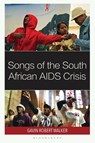 Songs of the South African AIDS Crisis - Gavin Robert (Minjiang University) Walker - 9781666928525