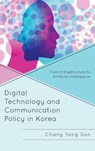 Digital Technology and Communication Policy in Korea - Chang Yong Son - 9781666941517