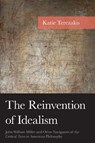The Reinvention of Idealism - Katie Terezakis - 9781666945089