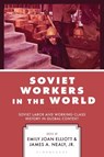 Soviet Workers in the World - James A. Nealy ; Emily Joan Elliott - 9781666946406