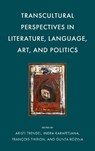 Transcultural Perspectives in Literature, Language, Art, and Politics - Aristi Trendel - 9781666955996