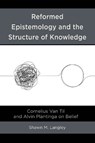 Reformed Epistemology and the Structure of Knowledge - Shawn M. Langley - 9781666968934