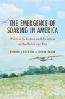 The Emergence of Soaring in America - Edward J. (Marine Corps University Erickson ; Elise B. (Independent Scholar) Eaton - 9781666981865