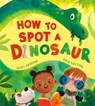 How to Spot a Dinosaur - Suzy Senior - 9781667202402