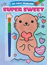 My First Painting: Super Sweet! - Editors of Silver Dolphin Books - 9781667205939