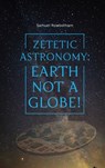 Zetetic Astronomy - Samuel Rowbotham - 9781667304403