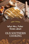 What Mrs. Fisher Knows About Old Southern Cooking - Abby Fisher - 9781667304434