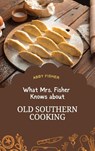What Mrs. Fisher Knows About Old Southern Cooking - Abby Fisher - 9781667304441