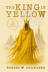 The King in Yellow Classic Edition - Robert W. Chambers - 9781667305004