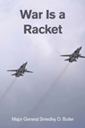 War Is a Racket: A Decorated U.S. Marine General's Shocking Exposé of War Profiteering - Major General Smedley D. Butler - 9781667306032