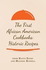 The First African American Cookbooks - Rufus Estes ; Malinda Russell - 9781667306537