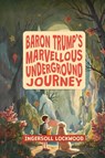 Baron Trump's Marvellous Underground Journey - Ingersoll Lockwood - 9781667306858