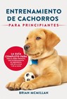 Entrenamiento De Cachorros Para Principiantes - Brian McMillan - 9781667412870