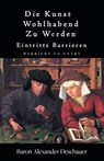 Die Kunst, wohlhabend zu werden. - Baron Alexander Deschauer - 9781667447988