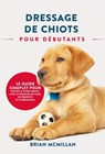 Dressage De Chiots Pour Débutants - Brian McMillan - 9781667448558