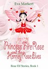 Princess Fire Rose and the Honey Rose Elves - Eva Markert - 9781667452463