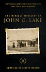 The Miracle Ministry of John G. Lake - John G. Lake - 9781667502342