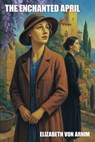 The Enchanted April - Elizabeth Von Arnim - 9781667661957