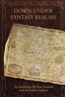 Down Under Fantasy Realms - Wendy Scott ; Belinda Mellor ; Sue Perkins ; Ashley Capes ; Brett Adams ; Kate Shaw ; Kirsty Anderson - 9781667837772