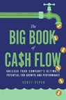 The Big Book of Cash Flow: Unleash Your Company's Ultimate Potential for Growth and Performance - Scott Peper - 9781667870953