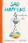 Sad Happens - Brandon Stosuy - 9781668003459