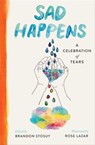 Sad Happens - Brandon Stosuy - 9781668003473