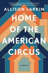 Home of the American Circus - Allison Larkin - 9781668008423