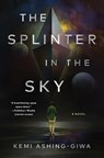 Splinter in the Sky - Kemi Ashing-Giwa - 9781668008478
