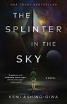 The Splinter in the Sky - Kemi Ashing-Giwa - 9781668008485