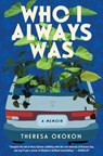 Who I Always Was: A Memoir - Theresa Okokon - 9781668008966