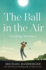 The Ball in the Air - Michael Bamberger - 9781668009826