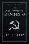 The Anti-Communist Manifesto - Jesse Kelly - 9781668010884
