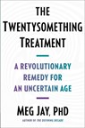 The Twentysomething Treatment: A Revolutionary Remedy for an Uncertain Age - Meg Jay - 9781668012291