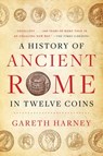 A History of Ancient Rome in Twelve Coins - Gareth Harney - 9781668014134