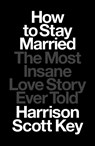 How to Stay Married - Harrison Scott Key - 9781668015506