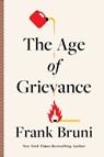 The Age of Grievance - Frank Bruni - 9781668016459
