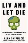 LIV and Let Die - Alan Shipnuck - 9781668020012