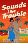 Sounds Like Trouble - Pamela Samuels Young ; Dwayne Alexander Smith - 9781668024324