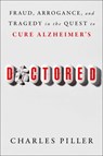 Doctored: Fraud, Arrogance, and Tragedy in the Quest to Cure Alzheimer's - Charles Piller - 9781668031247