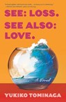 See Loss See Also Love - Yukiko Tominaga - 9781668031674
