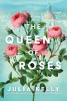 The Queen of Roses - Julia Kelly - 9781668032763